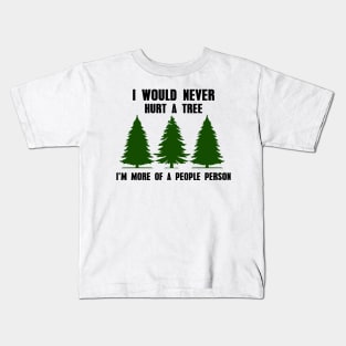 Nature Tree, I Would Never Hurt a Tree I'm More of a People Person, Forest, Sarcastic, Camping, Hiking Kids T-Shirt